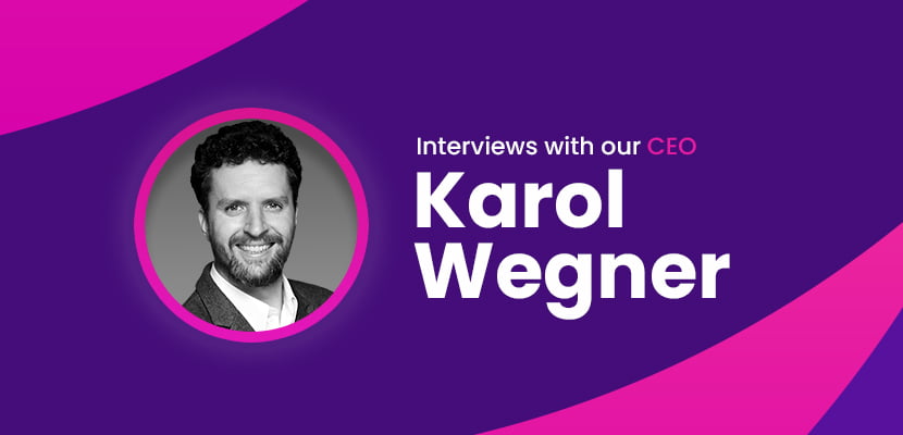 Interviews with our CEO - Karol Wegner